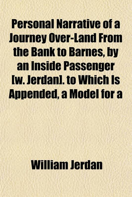 Book cover for Personal Narrative of a Journey Over-Land from the Bank to Barnes, by an Inside Passenger [W. Jerdan]. to Which Is Appended, a Model for a