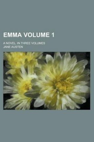 Cover of Emma; A Novel. in Three Volumes Volume 1