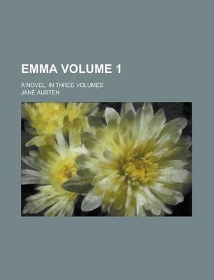 Book cover for Emma; A Novel. in Three Volumes Volume 1