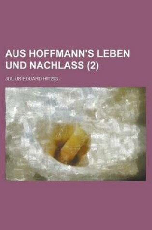 Cover of Aus Hoffmann's Leben Und Nachlass (2 )