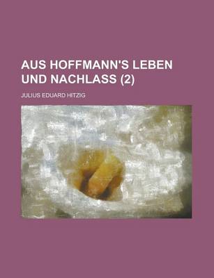 Book cover for Aus Hoffmann's Leben Und Nachlass (2 )