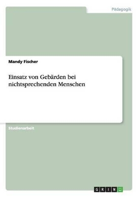 Cover of Einsatz von Gebarden bei nichtsprechenden Menschen