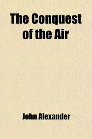 Cover of The Conquest of the Air; The Romance of Aerial Navigation