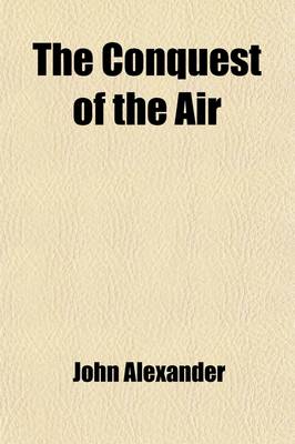 Book cover for The Conquest of the Air; The Romance of Aerial Navigation