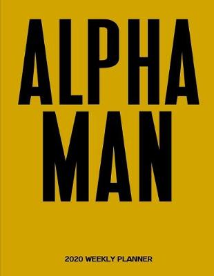 Book cover for Alpha Man 2020 Weekly Planner