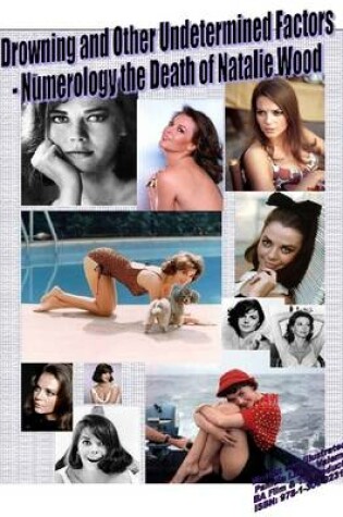 Cover of Drowning and Other Undetermined Factors - Numerology the Death of Natalie Wood