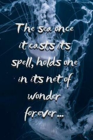 Cover of The Sea Once it Casts its Spell, Holds One in its Net of Wonder Forever