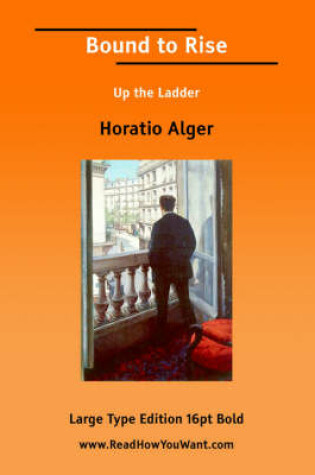 Cover of Bound to Rise; Or, Up the Ladder (Large Print)