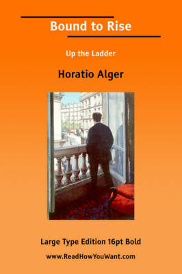 Book cover for Bound to Rise; Or, Up the Ladder (Large Print)