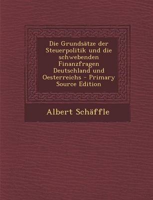 Book cover for Die Grundsatze Der Steuerpolitik Und Die Schwebenden Finanzfragen Deutschland Und Oesterreichs