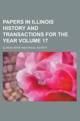 Cover of Papers in Illinois History and Transactions for the Year Volume 17