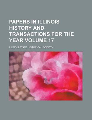 Book cover for Papers in Illinois History and Transactions for the Year Volume 17