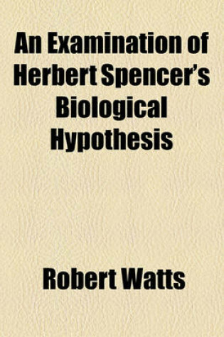 Cover of An Examination of Herbert Spencer's Biological Hypothesis