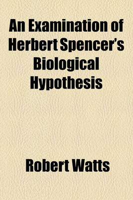 Book cover for An Examination of Herbert Spencer's Biological Hypothesis