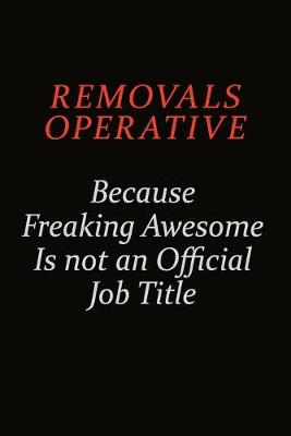 Book cover for Removals Operative Because Freaking Awesome Is Not An Official Job Title