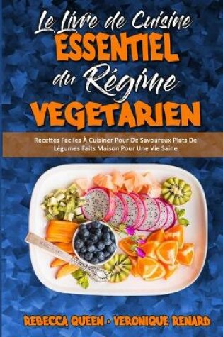 Cover of Le Livre De Cuisine Essentiel Du Régime Végétarien