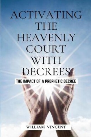 Cover of Activating the Heavenly Court with Decrees