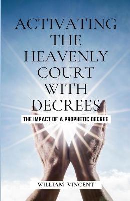 Book cover for Activating the Heavenly Court with Decrees
