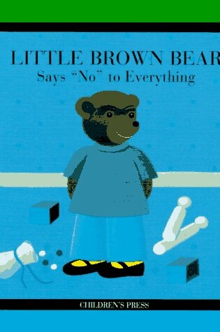 Cover of Little Brown Bear Says "No" to Everything