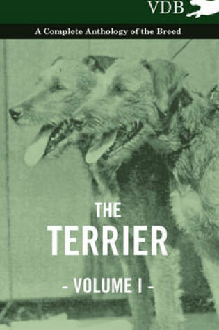 Cover of The Terrier Vol. I. - A Complete Anthology of the Breed