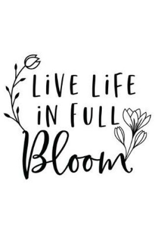 Cover of Live Life In Full Bloom