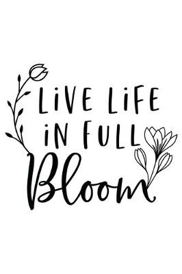 Book cover for Live Life In Full Bloom