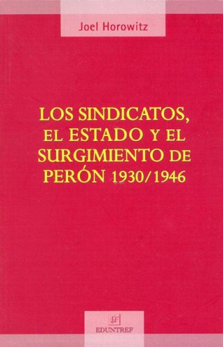 Book cover for Los Sindicatos, El Estado y El Surgimiento de Peron 1930-1946