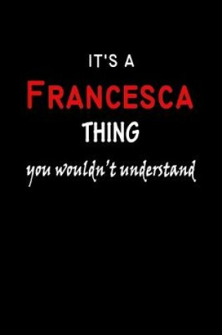 Cover of It's a Francesca Thing You Wouldn't Understandl