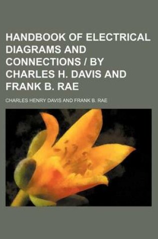 Cover of Handbook of Electrical Diagrams and Connections - By Charles H. Davis and Frank B. Rae