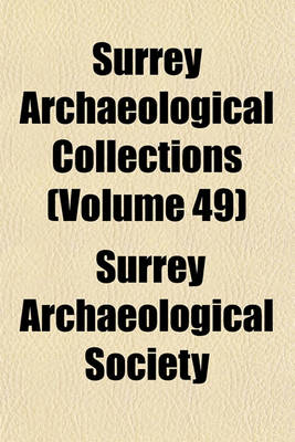 Book cover for Surrey Archaeological Collections (Volume 49)