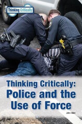 Cover of Thinking Critically Police and the Use of Force