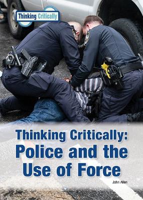 Cover of Thinking Critically Police and the Use of Force