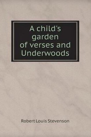 Cover of A child's garden of verses and Underwoods