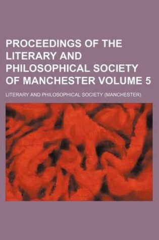 Cover of Proceedings of the Literary and Philosophical Society of Manchester Volume 5