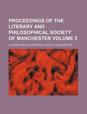 Book cover for Proceedings of the Literary and Philosophical Society of Manchester Volume 5