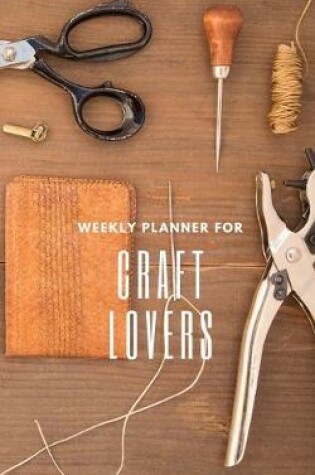 Cover of Weekly Planner for Craft Lovers