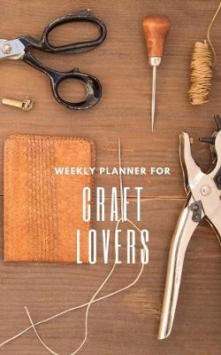 Book cover for Weekly Planner for Craft Lovers