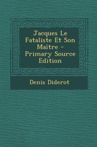 Cover of Jacques Le Fataliste Et Son Maitre - Primary Source Edition