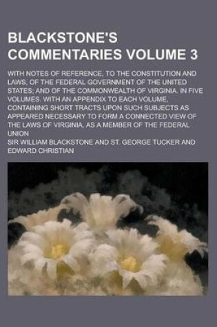 Cover of Blackstone's Commentaries; With Notes of Reference, to the Constitution and Laws, of the Federal Government of the United States; And of the Commonwea