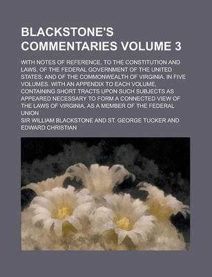 Book cover for Blackstone's Commentaries; With Notes of Reference, to the Constitution and Laws, of the Federal Government of the United States; And of the Commonwea