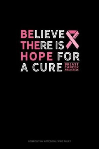 Cover of Believe There Is Hope For A Cure Breast Cancer Awareness