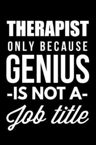 Cover of Therapist Only Because Genius Is Not A Job Title