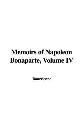 Book cover for Memoirs of Napoleon Bonaparte, Volume IV