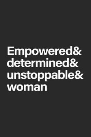 Cover of Empowered & Determined & Unstoppable & Woman