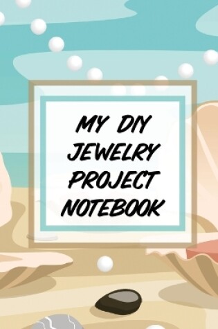 Cover of My DIY Jewelry Project Notebook
