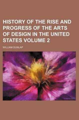 Cover of History of the Rise and Progress of the Arts of Design in the United States Volume 2