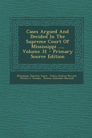 Cover of Cases Argued and Decided in the Supreme Court of Mississippi ..., Volume 31 - Primary Source Edition