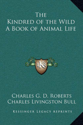 Cover of The Kindred of the Wild a Book of Animal Life