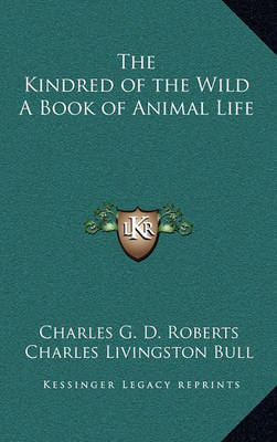 Book cover for The Kindred of the Wild a Book of Animal Life