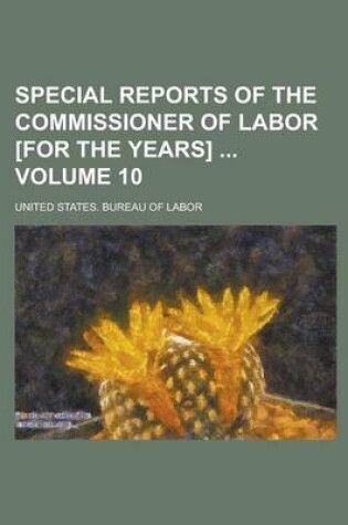 Cover of Special Reports of the Commissioner of Labor [For the Years] Volume 10